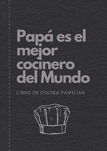 Papa es el Mejor Cocinero del Mundo | Libro de Cocina Familiar: Libreta recetario para escribir tus propias recetas de cocina, trucos, ingredientes y ... que les gusta cocinar. (Recetarios de Cocina)