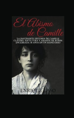 El abismo de Camille: La terrible historia de Camille Claudel
