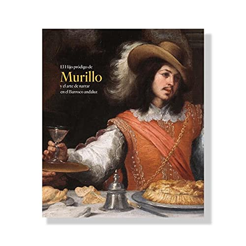Catálogo El Hijo pródigo de Murillo y el arte de narrar en el Barroco andaluz (SIN COLECCION)