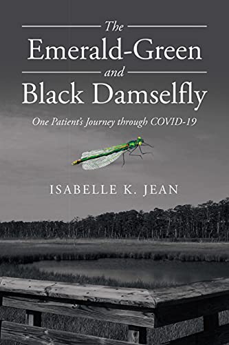 The Emerald-Green and Black Damselfly: One Patient’s Journey Through Covid-19 (English Edition)