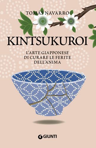 Kintsukuroi: L'arte giapponese di curare le ferite dell'anima (Varia Ispirazione)