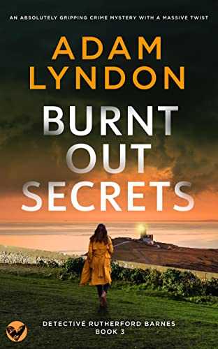 BURNT OUT SECRETS an absolutely gripping crime mystery with a massive twist (Detective Rutherford Barnes Mysteries Book 3) (English Edition)