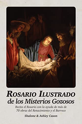 Rosario Ilustrado de los Misterios Gozosos: Recita el Rosario con la ayuda de más de 70 obras del Renacimiento y el Barroco (Santo Rosario Ilustrado nº 2)