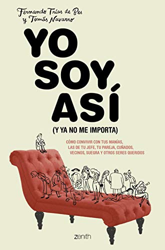 Yo soy así (y ya no me importa): Cómo convivir con tus manías, las de tu jefe, tu pareja, cuñados, vecinos, suegra y otros seres queridos (Autoayuda y superación)