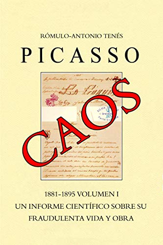 PICASSO CAOS 1881 - 1895 Vol. I Un Informe Científico sobre su Fraudulenta Vida y Obra (PICASSO CAOS Un Informe Científico sobre su Fraudulenta Vida y Obra. nº 1)