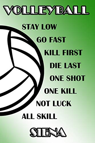 Volleyball Stay Low Go Fast Kill First Die Last One Shot One Kill Not Luck All Skill Siena: College Ruled | Composition Book | Green and White School Colors