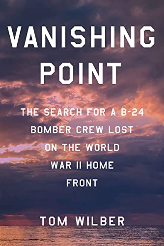 Vanishing Point: The Search for a B-24 Bomber Crew Lost on the World War II Home Front (English Edition)