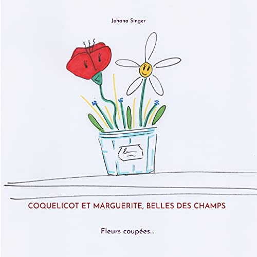 Coquelicot et Marguerite, belles des champs: Fleurs coupées... (French Edition)