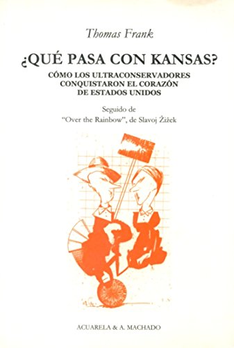 ¿Qué pasa con Kansas?: Cómo los ultraconservadores conquistaron el corazón de Estados Unidos: 26 (Acuarela Libros)