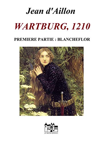 WARTBURG, 1210: Première partie: Blancheflor (Les aventures de Guilhem d'Ussel, chevalier troubadour) (French Edition)