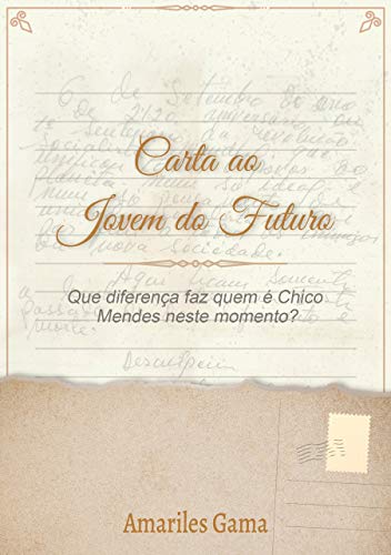 Carta ao Jovem do Futuro: Que diferença faz quem é Chico Mendes neste momento? (livro-reportagem Livro 1) (Portuguese Edition)