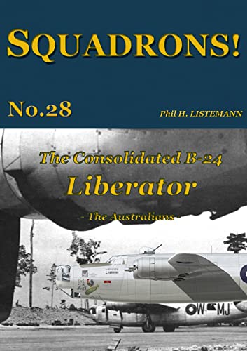 The Consolidated B-24 Liberator: The Australians (SQUADRONS! Book 28) (English Edition)