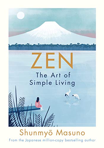 Zen. The Art Of Simple Living: the art of simple living : 100 daily practices from a Japanese Zen monk for a lifetime of calm and joy