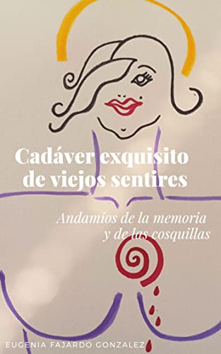 Cadáver exquisito de viejos sentires: Andamios de la memoria y de las cosquillas