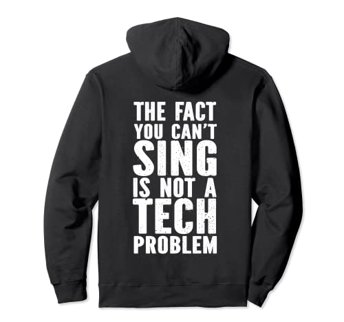 El hecho de que no puedes cantar no es un problema tecnológico entre bastidores Sudadera con Capucha