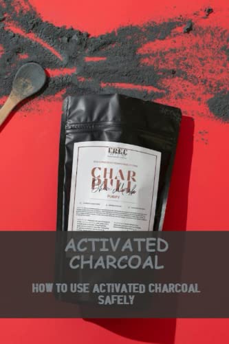 Activated Charcoal: How To Use Activated Charcoal Safely