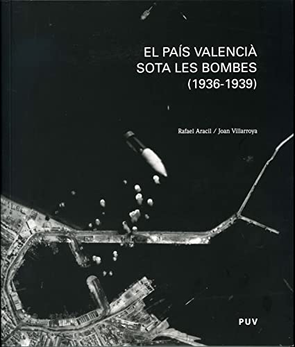 El País Valencià sota les bombes (1936-1939) (Catalan Edition)