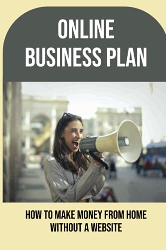 Online Business Plan: How To Make Money From Home Without A Website: How To Upsell Your Customer'S Step By Step