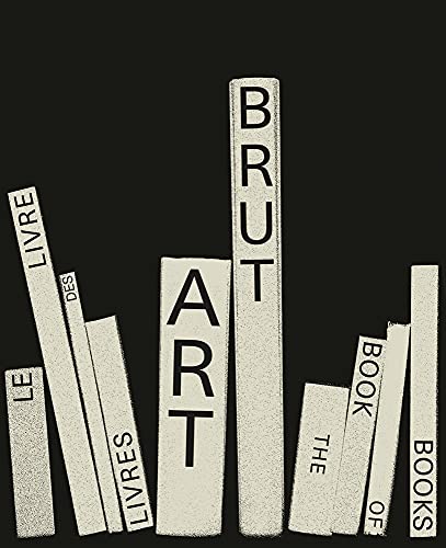 Art brut. The book of books-Le livre des livres (150 ART BRUT)