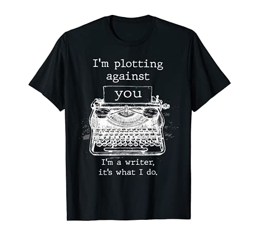 Estoy tramando contra ti soy un escritor Es lo que hago Camiseta