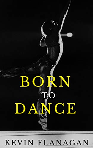 Born To Dance: The Incredible Story Of How One Man's Dream Led To Him Dancing With The Legendary Rudolf Nureyev (English Edition)