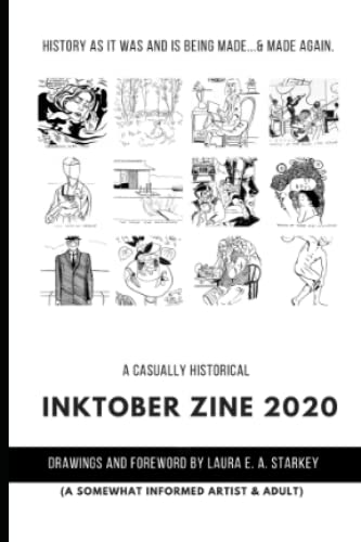 A Casually Historical Inktober ZINE 2020: With Art and Foreword by Laura E. A. Starkey (Laura E. A. Starkey Inktober Collection)