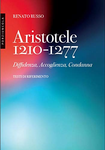 Aristotele 1210-1277. Diffidenza, accoglienza, condanna