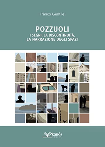 Pozzuoli: I segni, la discontinuità, la narrazione degli spazi (Italian Edition)