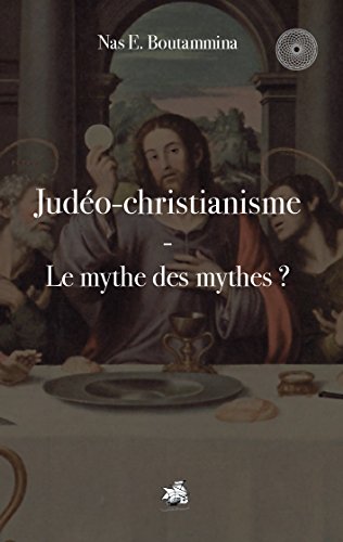 Judéo-christianisme - Le mythe des mythes ? (French Edition)