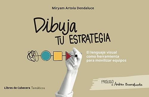 DIBUJA TU ESTRATEGIA (2ªED): El lenguaje visual como herramienta para movilizar equipos (TEMATICOS)