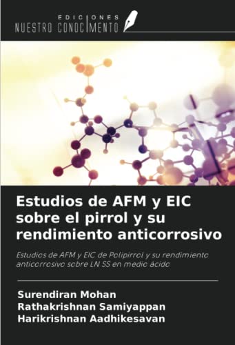 Estudios de AFM y EIC sobre el pirrol y su rendimiento anticorrosivo: Estudios de AFM y EIC de Polipirrol y su rendimiento anticorrosivo sobre LN SS en medio ácido