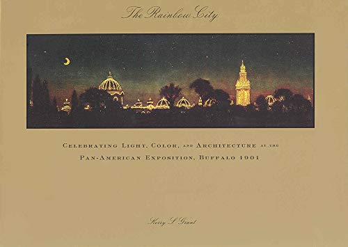 The Rainbow City: Celebrating Light, Color, and Architecture at the Pan-american Exposition, Buffalo 1901