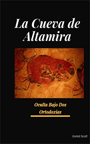 La Cueva de Altamira: Oculta Bajo Dos Ortodoxias (Viajes nº 4)