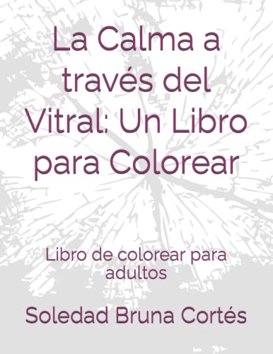La Calma a través del Vitral: Un Libro para Colorear: Libro de colorear para adultos (Libros de colorear para adultos)