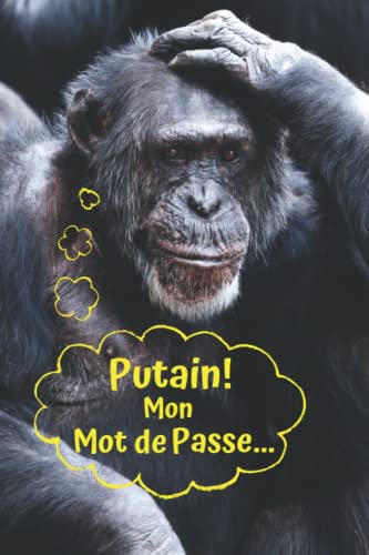 Mon Carnet de Mots de Passe: Cahier de Mot de Passe Internet | Chimpanzé | Carnet Répertoire | Journal de Codes Secrets et Identifiants Internet. Pour ... de Passe Oublié | 120 Pages / 200 Entrées.