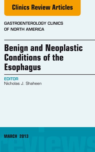 Benign and Neoplastic Conditions of the Esophagus, An Issue of Gastroenterology Clinics (The Clinics: Internal Medicine Book 42) (English Edition)