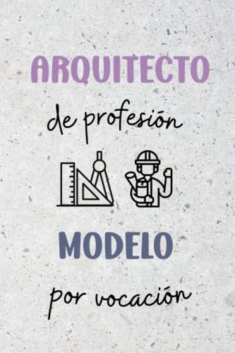 Cuaderno arquitecto I Regalo para arquitectos: Arquitecto de profesión modelo por vocación I 100 páginas
