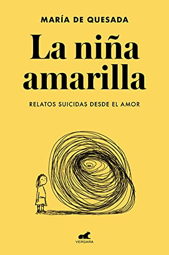 La niña amarilla: El libro de relatos suicidas desde el amor (Libro práctico)