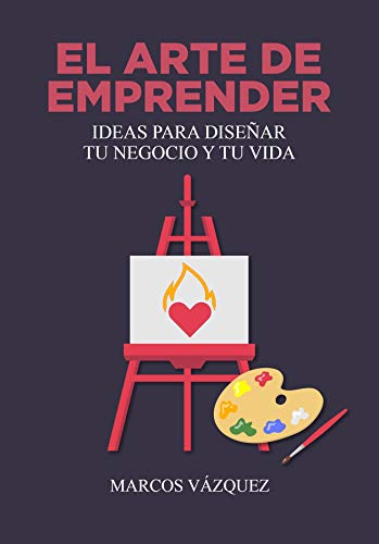 El Arte de Emprender: Ideas para diseñar tu negocio y tu vida