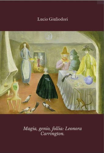 Magia, genio, follia: Leonora Carrington. (Avanguardie Perenni Vol. 3) (Italian Edition)