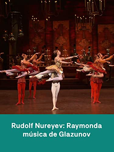 Raimunda de Nuréyev basado en Petipa, música de Glazunov