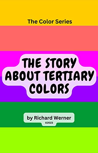 The Story About Tertiary Colors: Amber, Vermillion, Magenta, Violet, Teal and Chartreuse as Tertiary Colors (The Color Series Book 3) (English Edition)