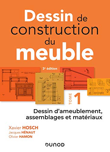 Dessin de construction du meuble - Tome 1: Dessin d'ameublement, assemblages et matériaux (Hors Collection)