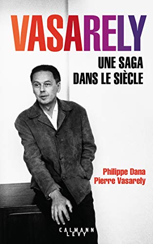 Vasarely Une saga dans le siècle (Biographies, Autobiographies) (French Edition)