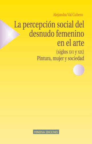La percepción social del desnudo femenino en el arte (siglos XVI y XIX) (Minerva-Estudios sobre la Mujer)