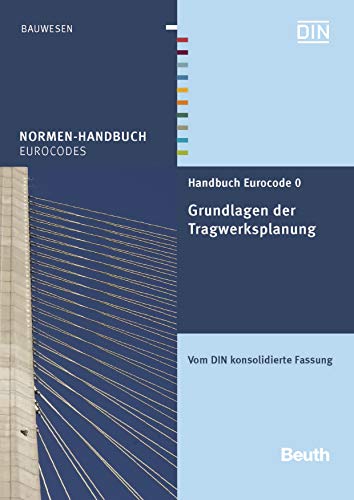 Handbuch Eurocode 0 - Grundlagen der Tragwerksplanung: Vom DIN konsolidierte Fassung (Normen-Handbuch) (German Edition)