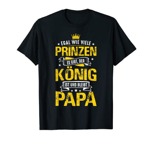 No importa cuántos príncipes haya El rey es y sigue siendo papá Camiseta