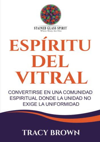 Espíritu del Vitral: Convertirse en una comunidad espiritual donde la unidad no exige la uniformidad (Stained Glass Spirit)