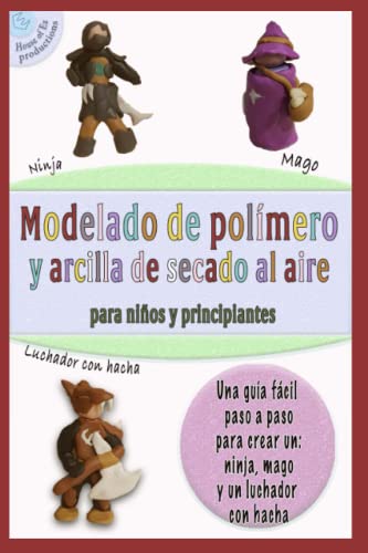 Modelado de polímero y arcilla de secado al aire para niños y principiantes: Libro de proyectos para plastilina Crayola, plastilina Cernit, Premo, ... aire L2 (Pasta de modelar para y con niños)