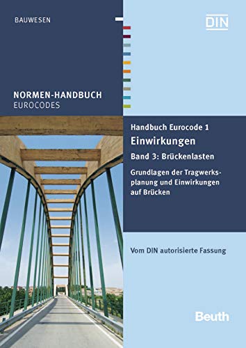 Handbuch Eurocode 1 - Einwirkungen: Band 3: Brückenlasten Grundlagen der Tragwerksplanung und Einwirkungen auf Brücken Vom DIN autorisierte Fassung (Normen-Handbuch) (German Edition)